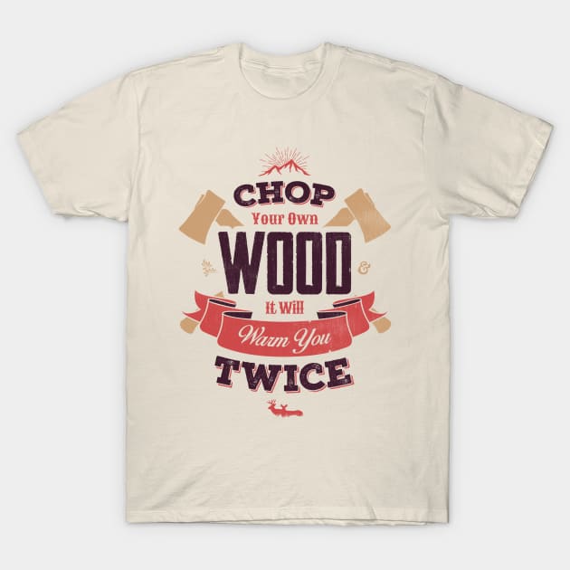 CHOP YOUR OWN WOOD T-Shirt by snevi